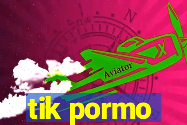 tik pormo